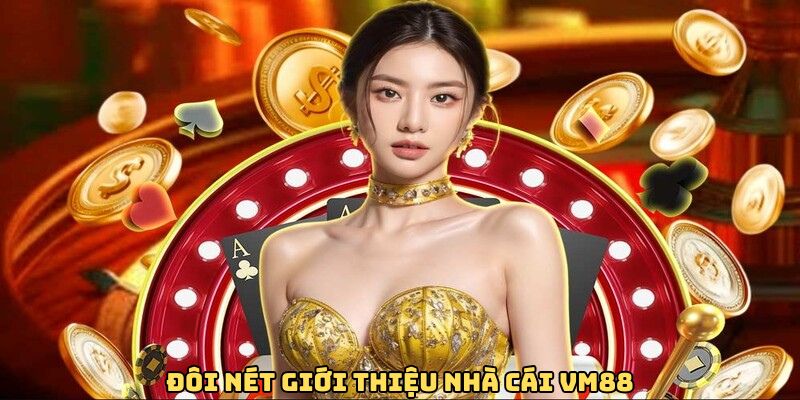 Đôi nét giới thiệu nhà cái VM88
